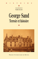 George Sand. Terroir et histoire, dir. par Noëlle Dauphin, Presses universitaires de Rennes, Rennes, 2006, 304 p.